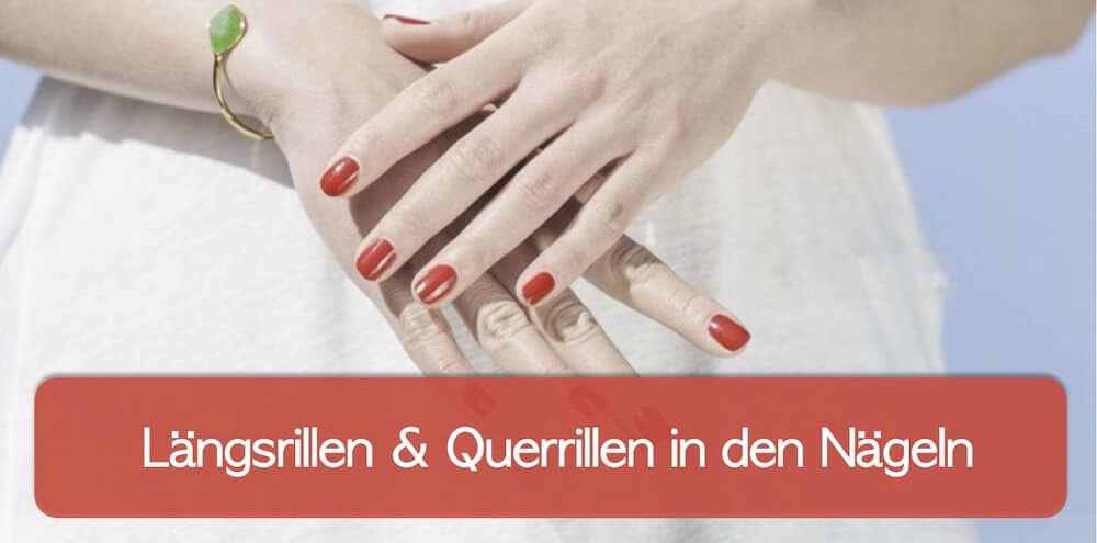You are currently viewing Rillen in den Fingernägeln: Längsrillen und Querrillen